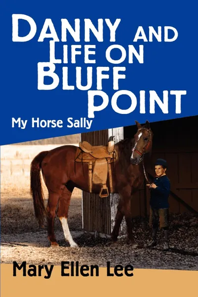 Обложка книги Danny and Life on Bluff Point. My Horse Sally, Mary Ellen Lee