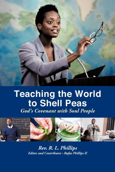 Обложка книги Teaching the World to Shell Peas. God.s Covenant with Soul People, Rev R. L. Phillips