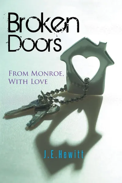 Обложка книги Broken Doors. From Monroe, with Love, J. E. Hewitt