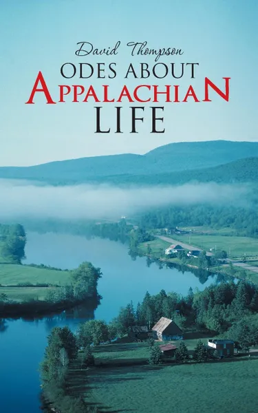 Обложка книги Odes about Appalachian Life, David Thompson