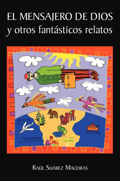 Обложка книги El Mensajero de Dios y Otros Fantasticos Relatos, Ra L. Su Rez Maceiras, Raul Suarez Maceiras