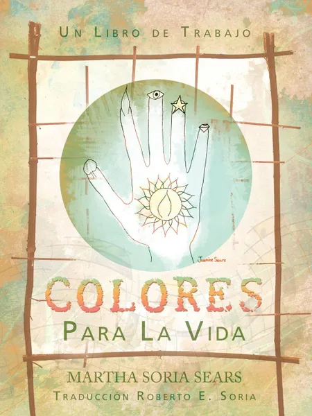 Обложка книги Colores Para La Vida. Un Libro de Trabajo, Martha Soria Sears