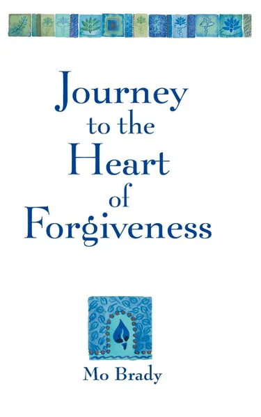 Обложка книги Journey to the Heart of Forgiveness, Mo Brady