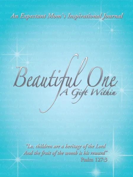 Обложка книги Beautiful One. A Gift Within: An Expectant Moms Inspirational Journal, Frank And Janet Cseke