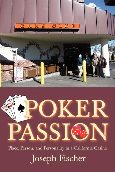 Обложка книги Poker Passion. Place, Person, and Personality in a California Casino, Joseph Fischer