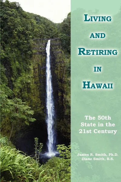 Обложка книги Living and Retiring in Hawaii. The 50th State in the 21st Century, James R. Smith PH. D.