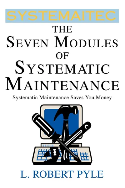 Обложка книги The Seven Modules of Systematic Maintenance, L. Robert Pyle