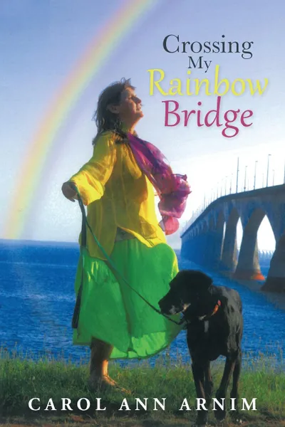 Обложка книги Crossing My Rainbow Bridge, Carol Ann Arnim