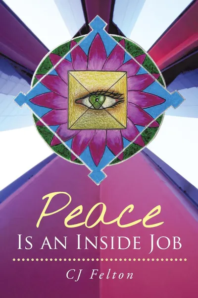 Обложка книги Peace Is an Inside Job, Cj Felton Alsp Rscp