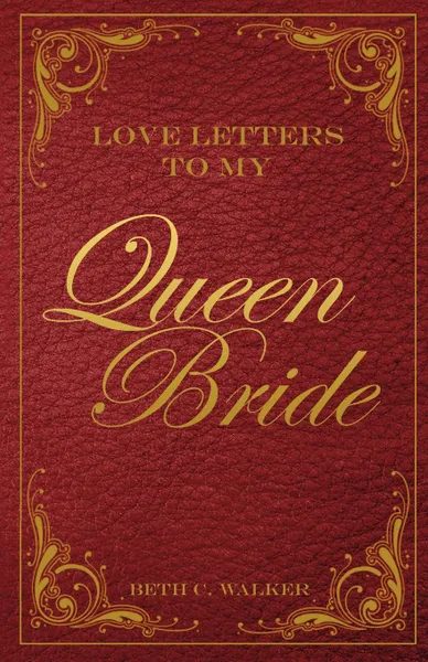 Обложка книги Love Letters to My Queen Bride, Beth C. Walker