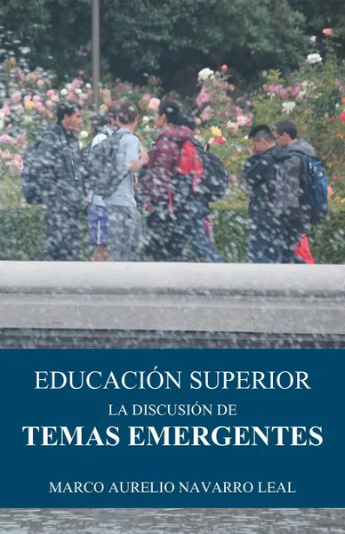 Обложка книги Educacion superior. La discusion de temas emergentes, Marco Aurelio Navarro Leal