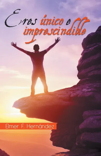 Обложка книги Eres unico e imprescindible, Elmer F. Hernández