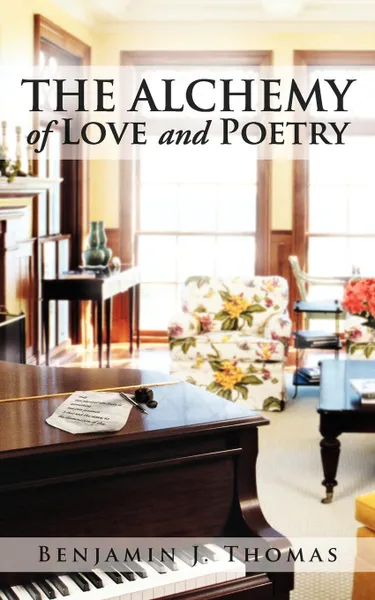 Обложка книги THE ALCHEMY of LOVE and POETRY, Benjamin J. Thomas