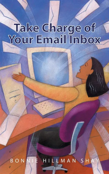 Обложка книги Take Charge of Your Email Inbox, Bonnie Hillman Shay