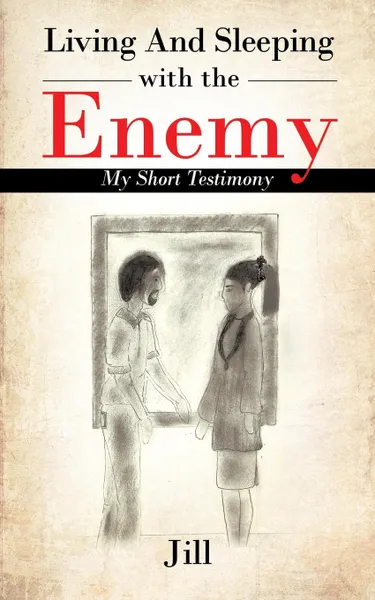 Обложка книги Living and Sleeping with the Enemy. My Short Testimony, Jill