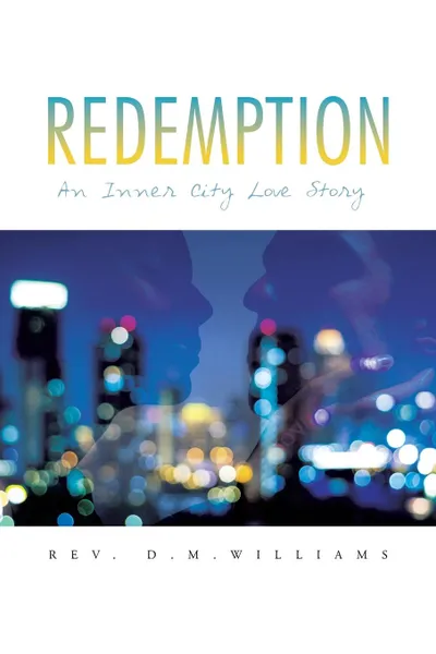 Обложка книги Redemption. An Inner City Love Story, Rev D. M. Williams