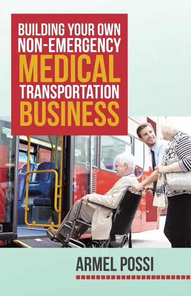 Обложка книги Building Your Own Non-Emergency Medical Transportation Business, Armel Possi