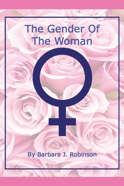 Обложка книги THE GENDER OF THE WOMAN, BARBARA J. ROBINSON