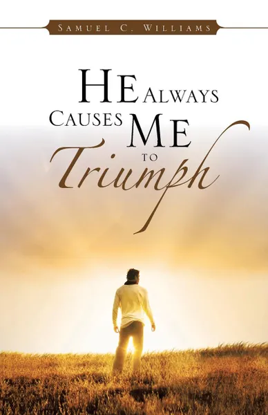 Обложка книги He Always Causes Me to Triumph, Samuel C. Williams