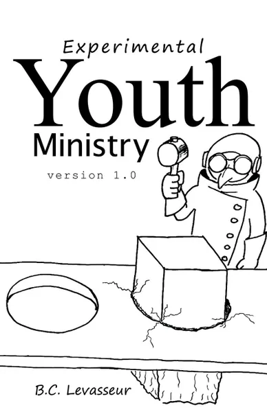 Обложка книги Experimental Youth Ministry. Version 1.0, B. C. Levasseur