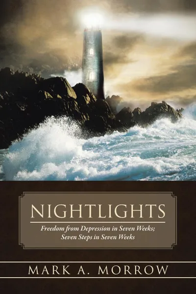 Обложка книги Nightlights. Freedom from Depression in Seven Weeks; Seven Steps in Seven Weeks, Mark A. Morrow