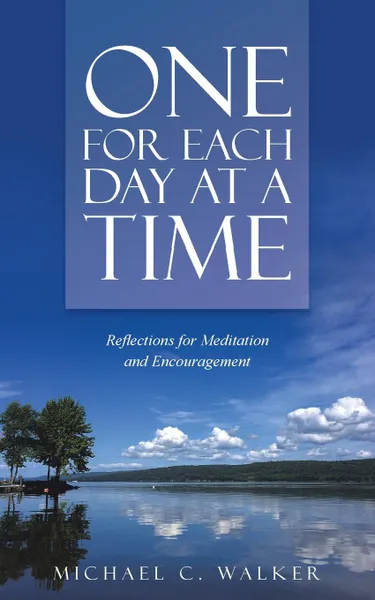 Обложка книги One for Each Day at a Time. Reflections for Meditation and Encouragement, Michael C. Walker