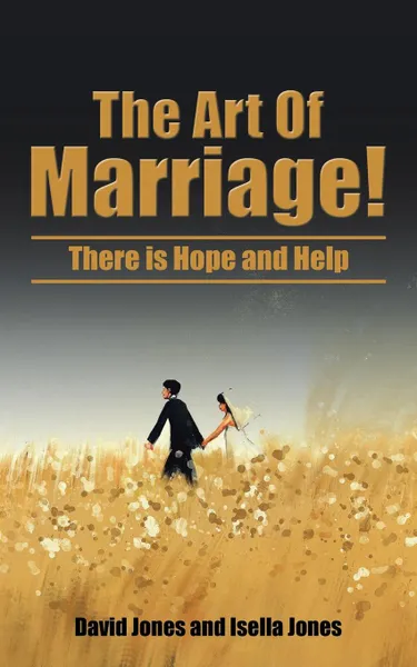 Обложка книги The Art Of Marriage.. There is Hope and Help, David Jones, Isella Jones