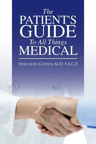 Обложка книги The Patient.s Guide to All Things Medical, Sheldon Cohen M.D. F.A.C.P.
