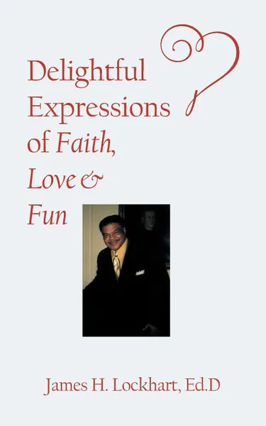 Обложка книги Delightful Expressions of Faith, Love . Fun, Ed.D James H. Lockhart