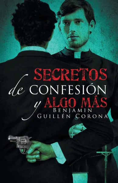 Обложка книги Secretos de confesion y algo mas, Benjamin Guillén Corona