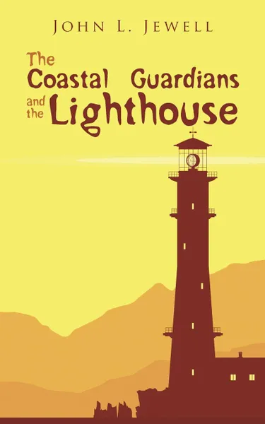 Обложка книги The Coastal Guardians and the Lighthouse, John L. Jewell