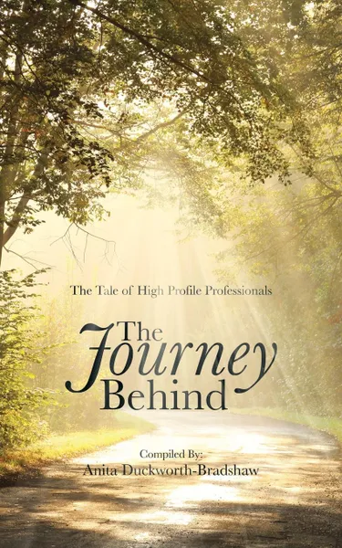 Обложка книги The Journey Behind. The Tale of High Profile Professionals, Anita Duckworth-Bradshaw
