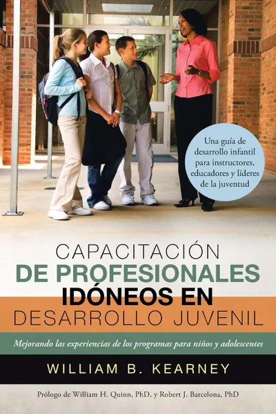 Обложка книги Capacitacion de Profesionales Idoneos En Desarrollo Juvenil. Mejorando Las Experiencias de Los Programas Para Ninos y Adolescentes, William B. Kearney