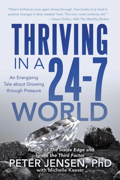 Обложка книги Thriving in a 24-7 World. An Energizing Tale about Growing through Pressure, Peter Jensen PhD with Michelle Kaeser