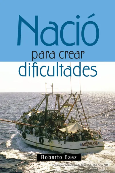 Обложка книги Nacio para crear dificultades, Roberto Baez