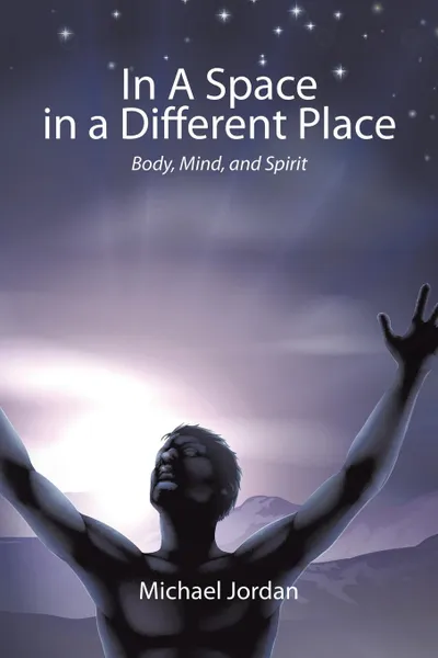 Обложка книги In a Space in a Different Place. Body, Mind, and Spirit, Michael Jordan