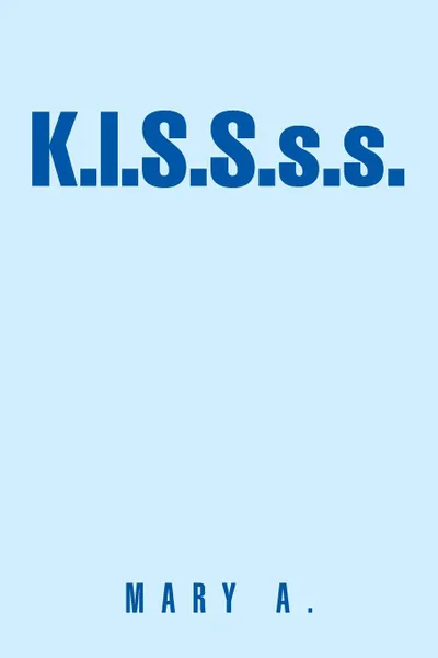 Обложка книги K.I.S.S.S.S., Mary a.