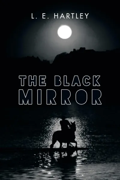 Обложка книги The Black Mirror, L. E. Hartley