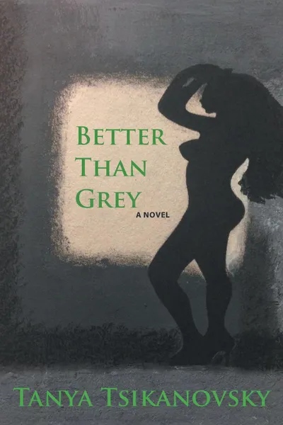 Обложка книги Better Than Grey, Tanya Tsikanovsky