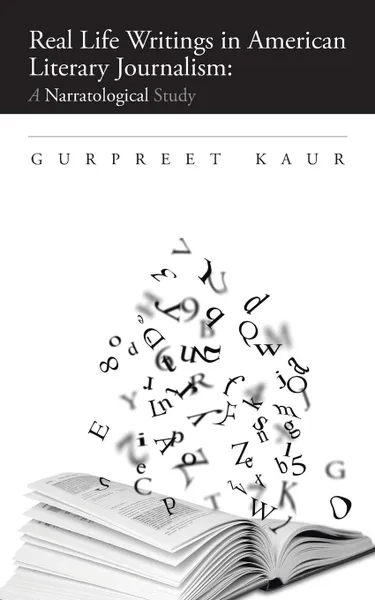 Обложка книги Real Life Writings in American Literary Journalism. A Narratological Study, GURPREET KAUR