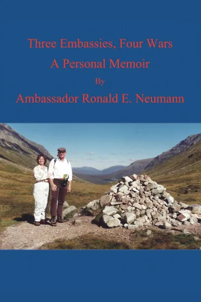 Обложка книги Three Embassies, Four Wars. A Personal Memoir, Ronald E. Neumann