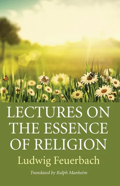 Обложка книги Lectures on the Essence of Religion, Ludwig Feuerbach, Ralph Manheim