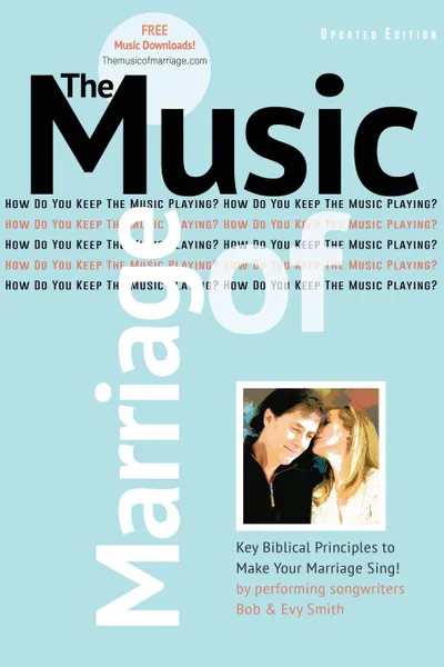 Обложка книги The Music Of Marriage. How Do You Keep The Music Playing., Bob and Evy Smith