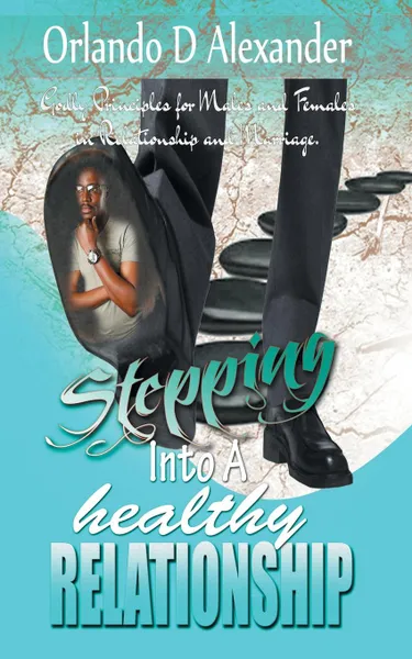 Обложка книги Stepping into a Healthy Relationship, Orlando D. Alexander