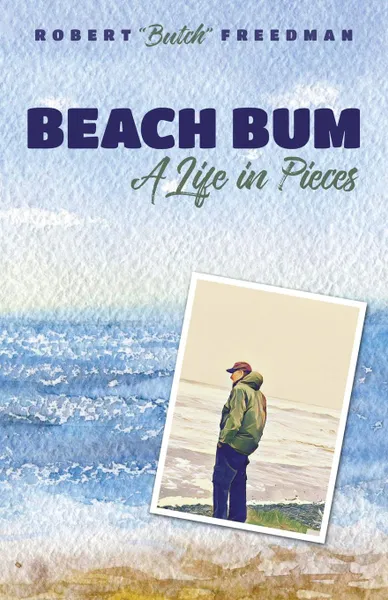 Обложка книги Beach Bum. A Life in Pieces, Robert 