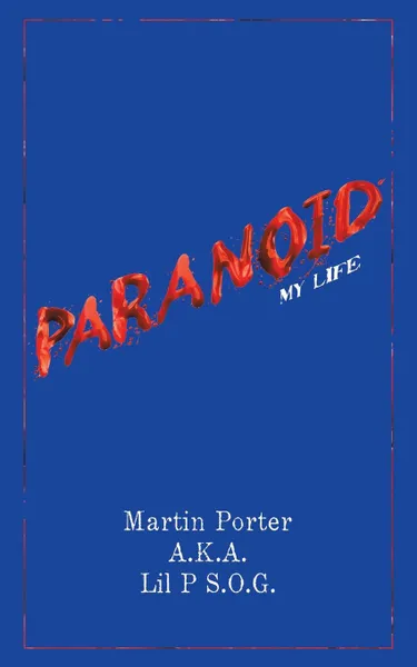 Обложка книги Paranoid. My Life, Martin Porter A.K.A. Lil P S.O.G.