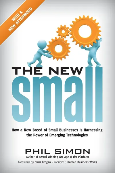 Обложка книги The New Small. How a New Breed of Small Businesses Is Harnessing the Power of Emerging Technologies, Phil Simon