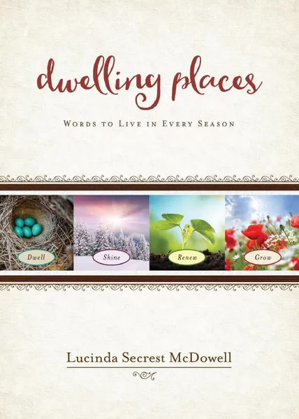 Обложка книги Dwelling Places. Words to Live in Every Season, Lucinda Secrest McDowell