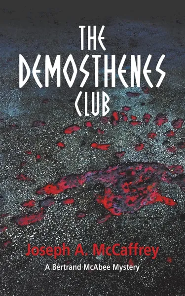 Обложка книги The Demosthenes Club. A Bertrand Mcabee Mystery, Joseph A. McCaffrey