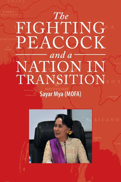 Обложка книги The Fighting Peacock and a Nation in Transition, Sayar Mya (MOFA)